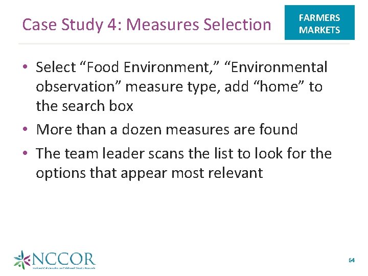 Case Study 4: Measures Selection FARMERS MARKETS • Select “Food Environment, ” “Environmental observation”