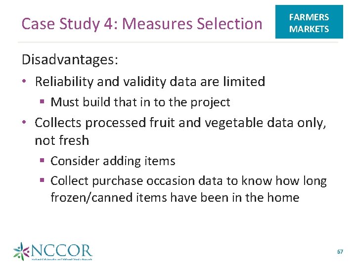 Case Study 4: Measures Selection FARMERS MARKETS Disadvantages: • Reliability and validity data are