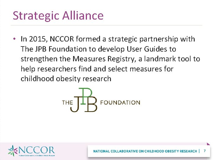Strategic Alliance • In 2015, NCCOR formed a strategic partnership with The JPB Foundation
