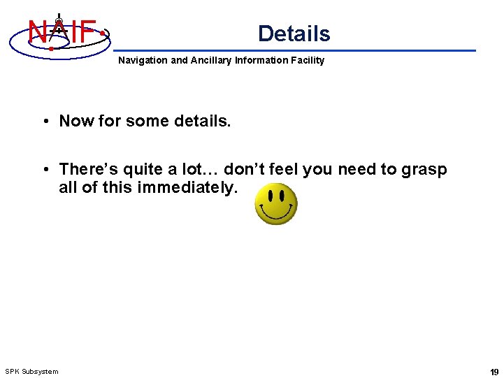 N IF Details Navigation and Ancillary Information Facility • Now for some details. •