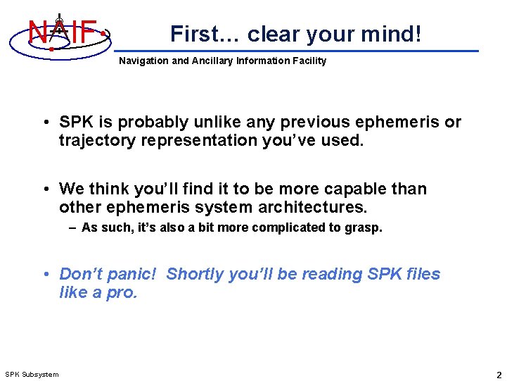 N IF First… clear your mind! Navigation and Ancillary Information Facility • SPK is