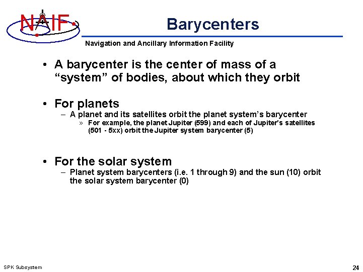 N IF Barycenters Navigation and Ancillary Information Facility • A barycenter is the center