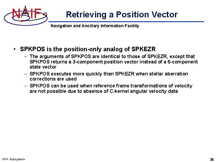 N IF Retrieving a Position Vector Navigation and Ancillary Information Facility • SPKPOS is