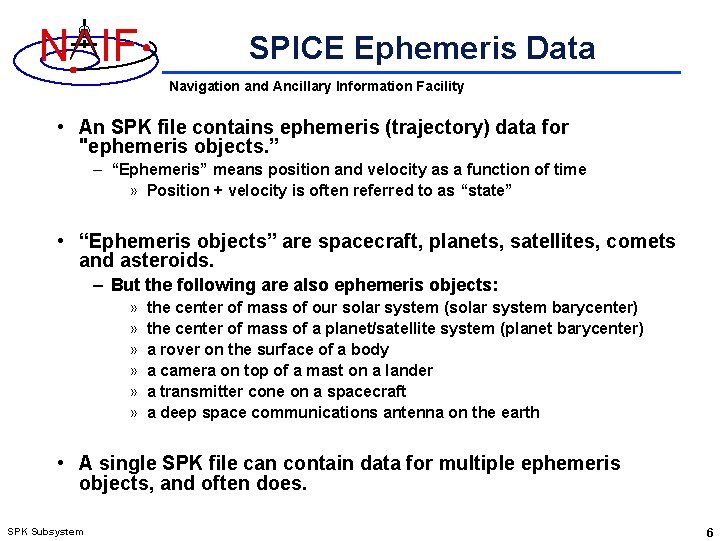 N IF SPICE Ephemeris Data Navigation and Ancillary Information Facility • An SPK file