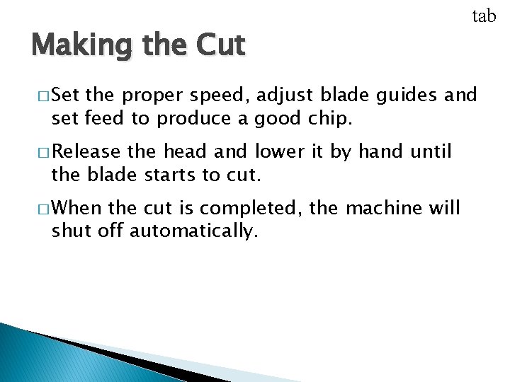 USING CUTOFF MACHINES Making the Cut � Set tab the proper speed, adjust blade USING CUTOFF MACHINES Making the Cut � Set tab the proper speed, adjust blade
