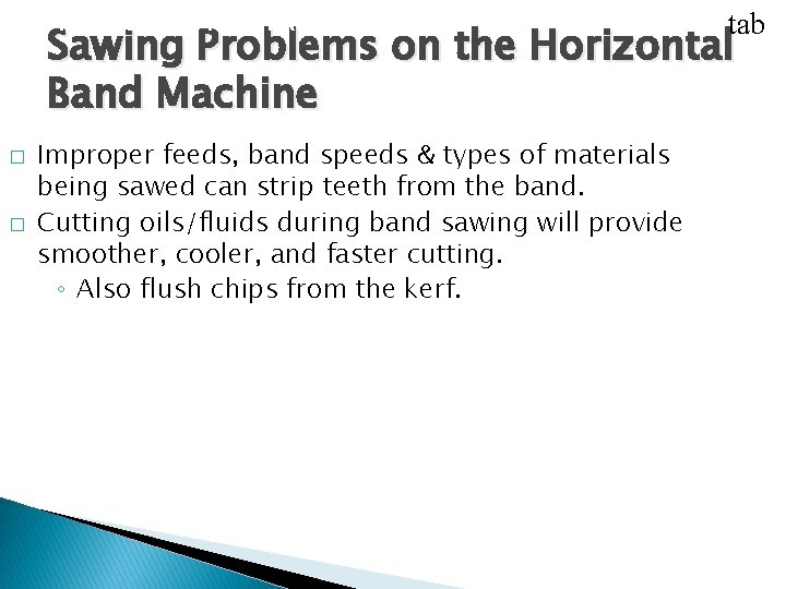 USING CUTOFF MACHINES tab Sawing Problems on the Horizontal Band Machine � � Improper USING CUTOFF MACHINES tab Sawing Problems on the Horizontal Band Machine � � Improper