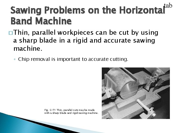 USING CUTOFF MACHINES tab Sawing Problems on the Horizontal Band Machine � Thin, parallel USING CUTOFF MACHINES tab Sawing Problems on the Horizontal Band Machine � Thin, parallel