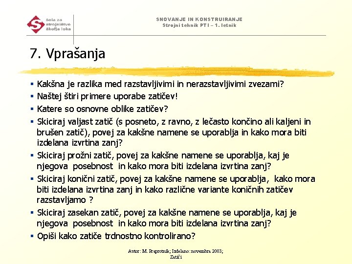 SNOVANJE IN KONSTRUIRANJE Strojni tehnik PTI – 1. letnik 7. Vprašanja § § §