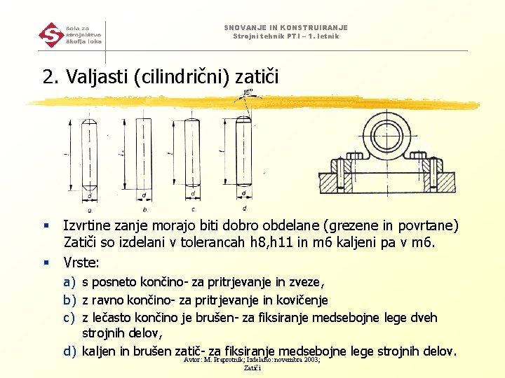 SNOVANJE IN KONSTRUIRANJE Strojni tehnik PTI – 1. letnik 2. Valjasti (cilindrični) zatiči §