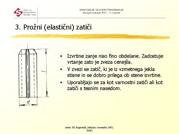 SNOVANJE IN KONSTRUIRANJE Strojni tehnik PTI – 1. letnik 3. Prožni (elastični) zatiči §