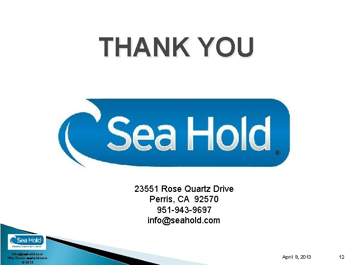 THANK YOU 23551 Rose Quartz Drive Perris, CA 92570 951 -943 -9697 info@seahold. com