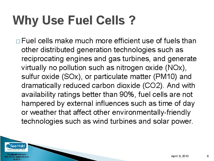 Why Use Fuel Cells ? � Fuel cells make much more efficient use of