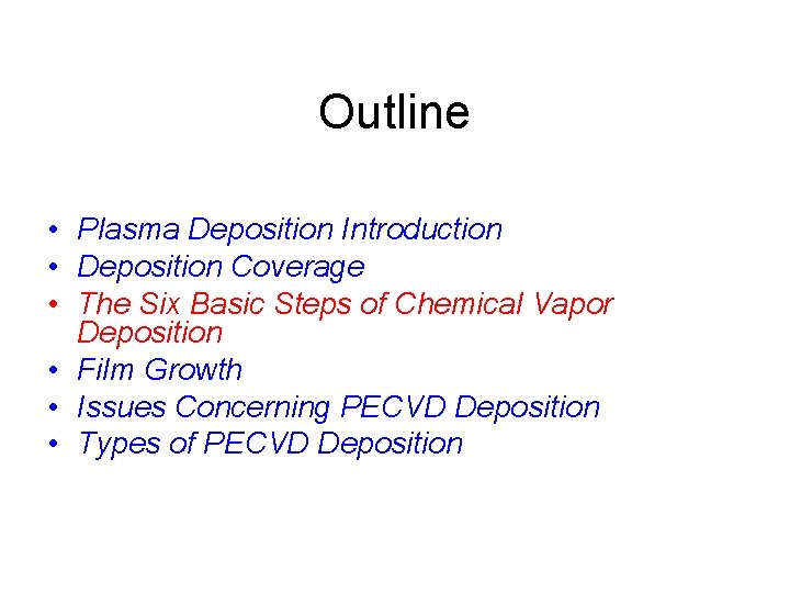 Outline • Plasma Deposition Introduction • Deposition Coverage • The Six Basic Steps of