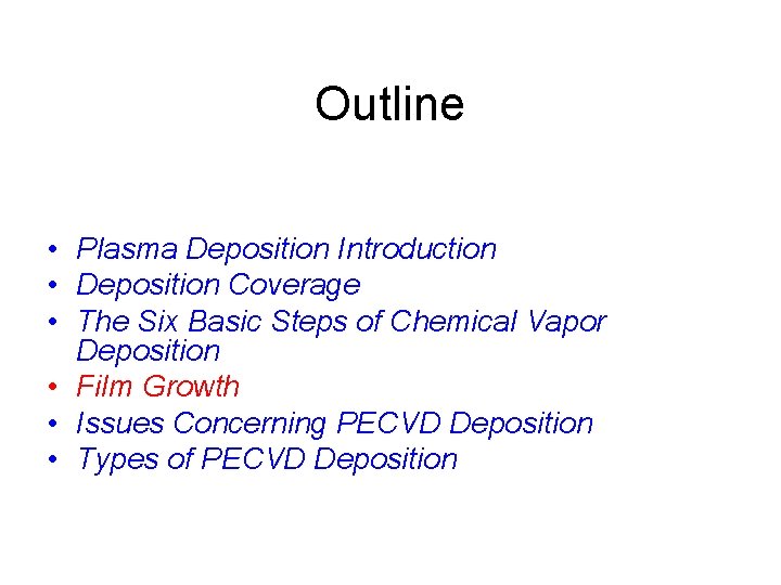 Outline • Plasma Deposition Introduction • Deposition Coverage • The Six Basic Steps of