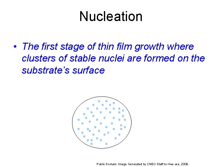 Nucleation • The first stage of thin film growth where clusters of stable nuclei