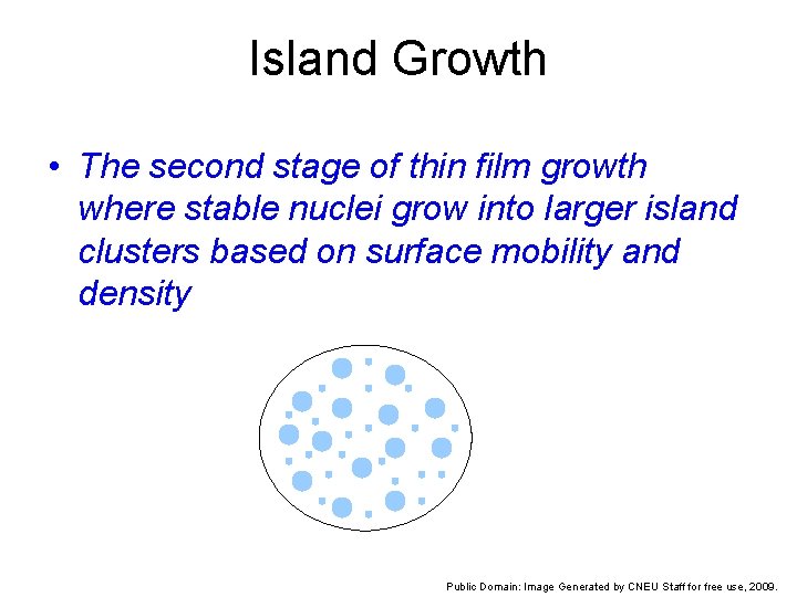 Island Growth • The second stage of thin film growth where stable nuclei grow