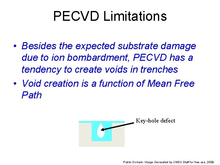 PECVD Limitations • Besides the expected substrate damage due to ion bombardment, PECVD has