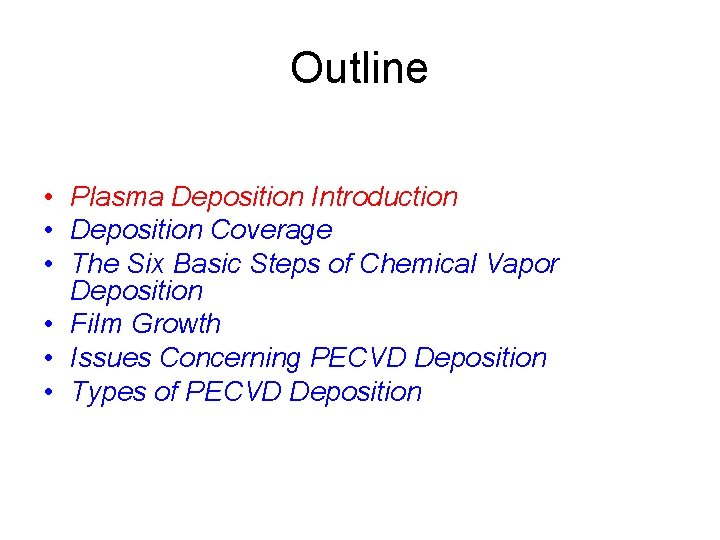 Outline • Plasma Deposition Introduction • Deposition Coverage • The Six Basic Steps of