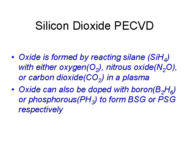 Silicon Dioxide PECVD • Oxide is formed by reacting silane (Si. H 4) with