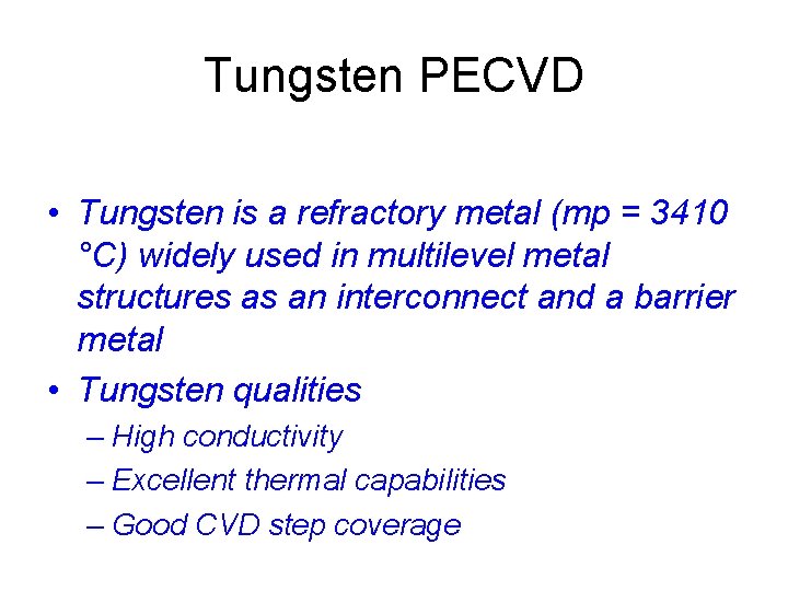Tungsten PECVD • Tungsten is a refractory metal (mp = 3410 °C) widely used