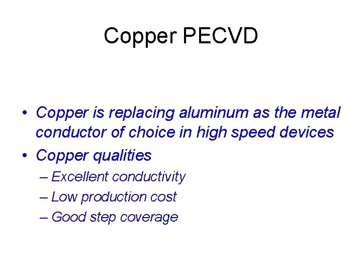 Copper PECVD • Copper is replacing aluminum as the metal conductor of choice in