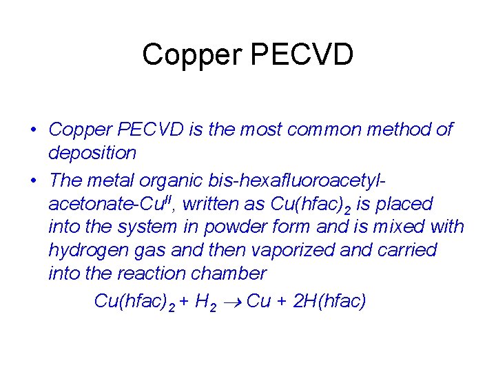 Copper PECVD • Copper PECVD is the most common method of deposition • The