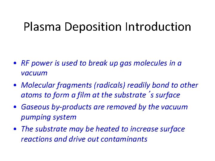 Plasma Deposition Introduction • RF power is used to break up gas molecules in