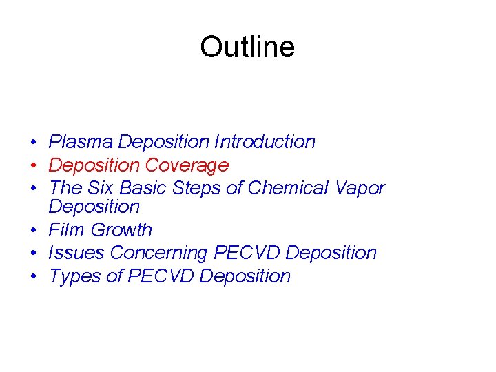 Outline • Plasma Deposition Introduction • Deposition Coverage • The Six Basic Steps of