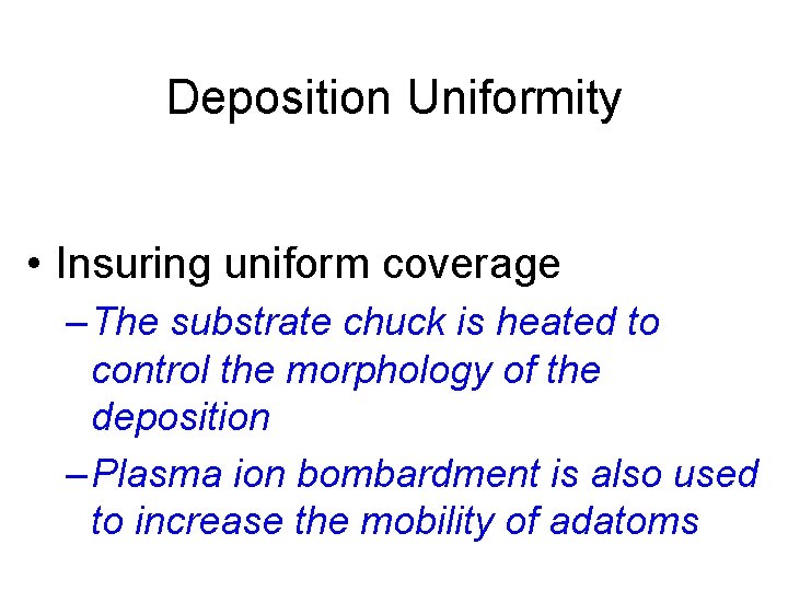 Deposition Uniformity • Insuring uniform coverage – The substrate chuck is heated to control