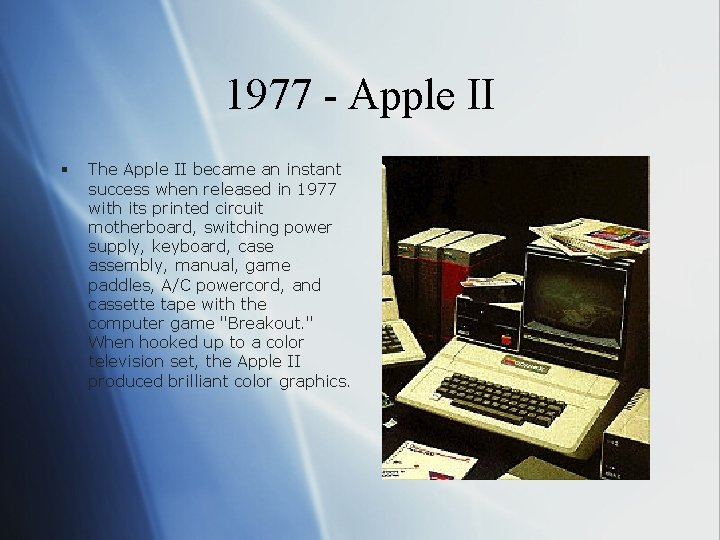 1977 - Apple II § The Apple II became an instant success when released