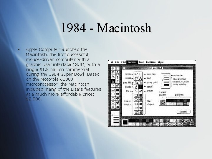 1984 - Macintosh § Apple Computer launched the Macintosh, the first successful mouse-driven computer