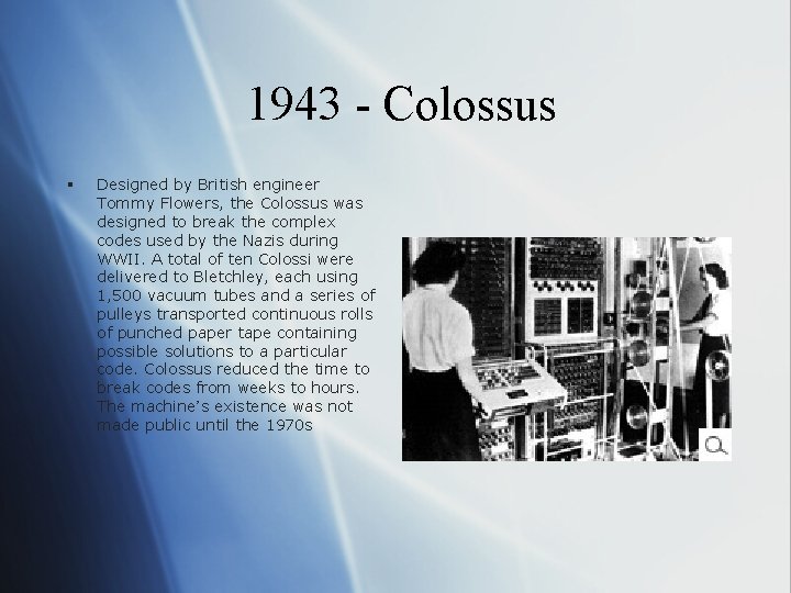 1943 - Colossus § Designed by British engineer Tommy Flowers, the Colossus was designed