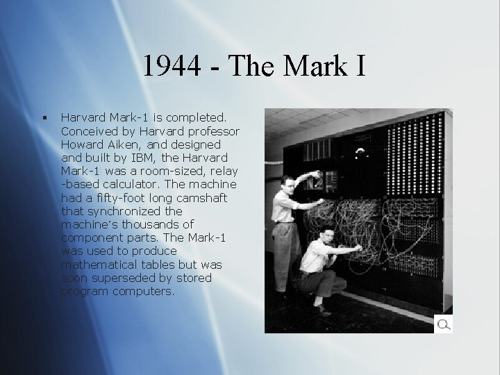 1944 - The Mark I § Harvard Mark-1 is completed. Conceived by Harvard professor