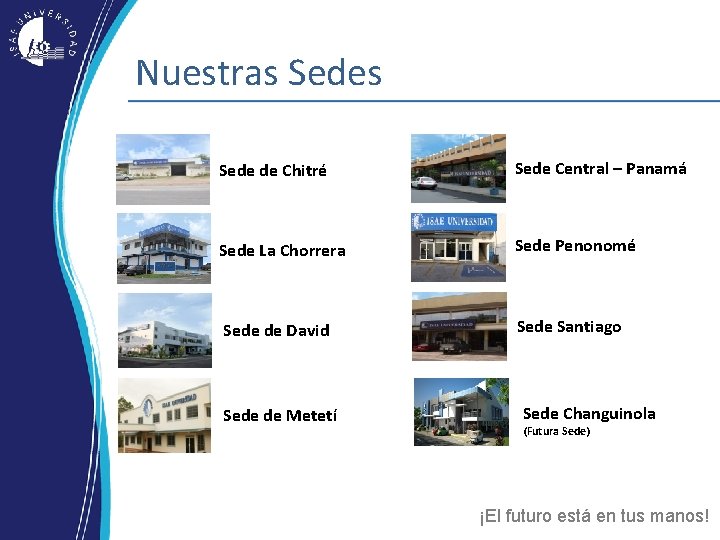 Nuestras Sede de Chitré Sede Central – Panamá Sede La Chorrera Sede Penonomé Sede Nuestras Sede de Chitré Sede Central – Panamá Sede La Chorrera Sede Penonomé Sede