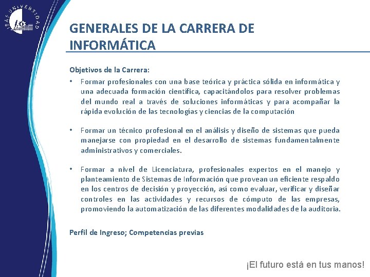 GENERALES DE LA CARRERA DE INFORMÁTICA Objetivos de la Carrera: • Formar profesionales con GENERALES DE LA CARRERA DE INFORMÁTICA Objetivos de la Carrera: • Formar profesionales con