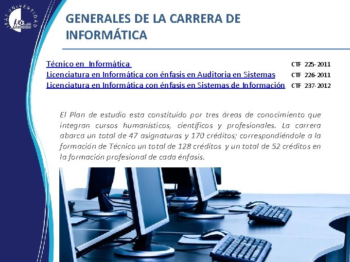 GENERALES DE LA CARRERA DE INFORMÁTICA Técnico en Informática Licenciatura en Informática con énfasis GENERALES DE LA CARRERA DE INFORMÁTICA Técnico en Informática Licenciatura en Informática con énfasis