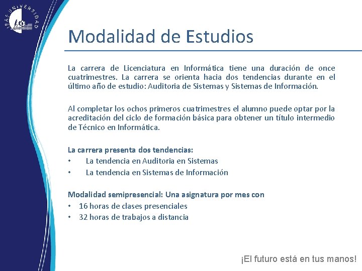 Modalidad de Estudios La carrera de Licenciatura en Informática tiene una duración de once Modalidad de Estudios La carrera de Licenciatura en Informática tiene una duración de once