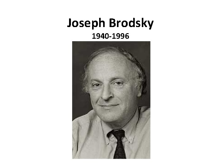 Joseph Brodsky 1940 -1996 