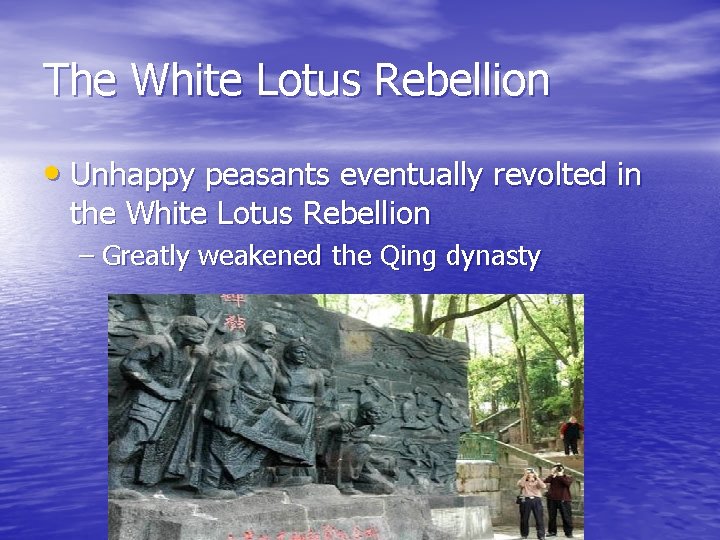 The White Lotus Rebellion • Unhappy peasants eventually revolted in the White Lotus Rebellion