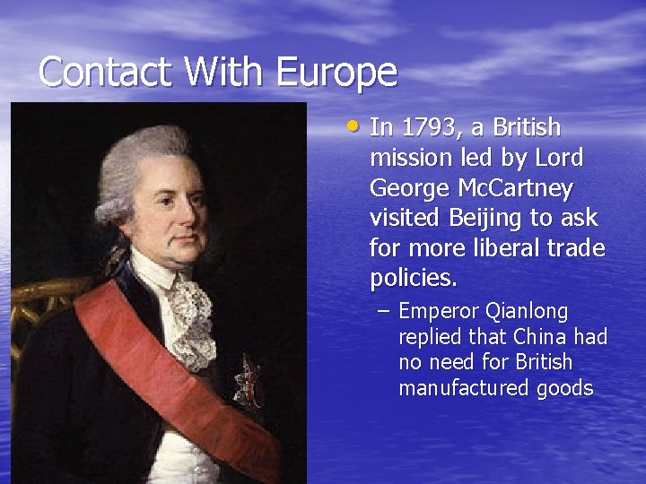 Contact With Europe • In 1793, a British mission led by Lord George Mc.