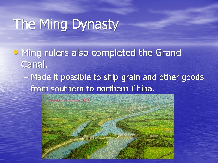The Ming Dynasty • Ming rulers also completed the Grand Canal. – Made it