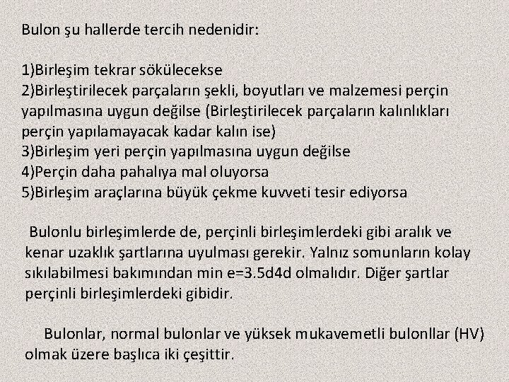 Bulon şu hallerde tercih nedenidir: 1)Birleşim tekrar sökülecekse 2)Birleştirilecek parçaların şekli, boyutları ve malzemesi