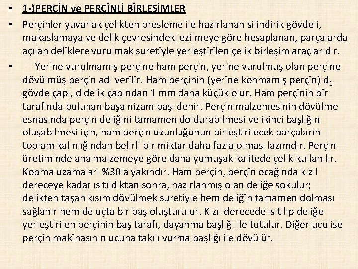  • 1 -)PERÇİN ve PERÇİNLİ BİRLEŞİMLER • Perçinler yuvarlak çelikten presleme ile hazırlanan