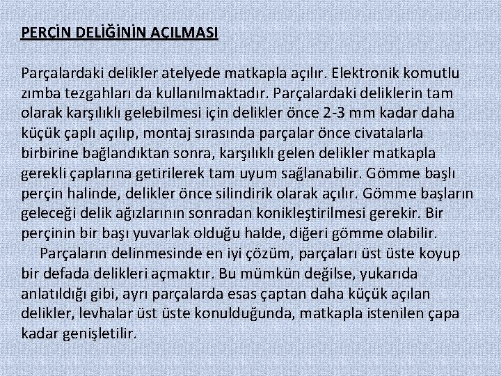 PERÇİN DELİĞİNİN AÇILMASI Parçalardaki delikler atelyede matkapla açılır. Elektronik komutlu zımba tezgahları da kullanılmaktadır.