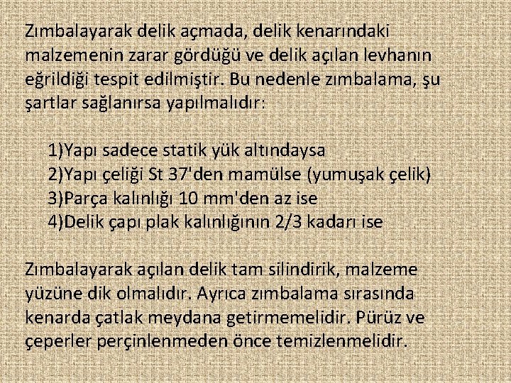 Zımbalayarak delik açmada, delik kenarındaki malzemenin zarar gördüğü ve delik açılan levhanın eğrildiği tespit