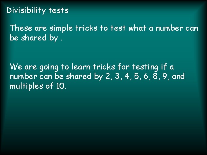 Divisibility tests These are simple tricks to test what a number can be shared