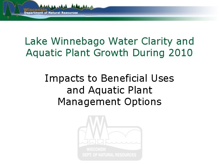 Lake Winnebago Water Clarity and Aquatic Plant Growth During 2010 Impacts to Beneficial Uses