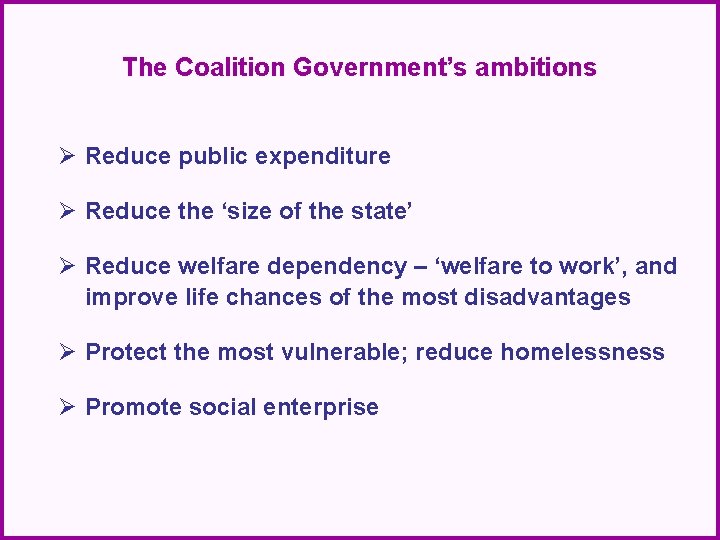 The Coalition Government’s ambitions Ø Reduce public expenditure Ø Reduce the ‘size of the