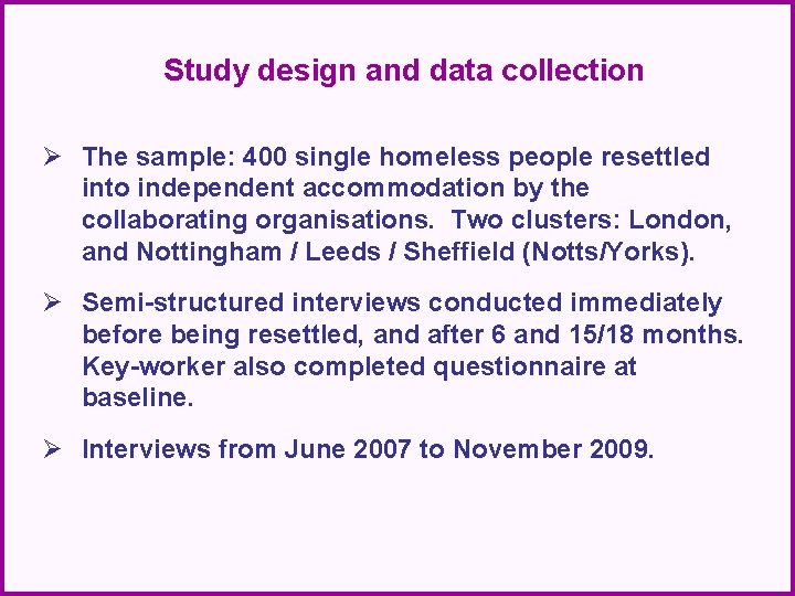 Study design and data collection Ø The sample: 400 single homeless people resettled into