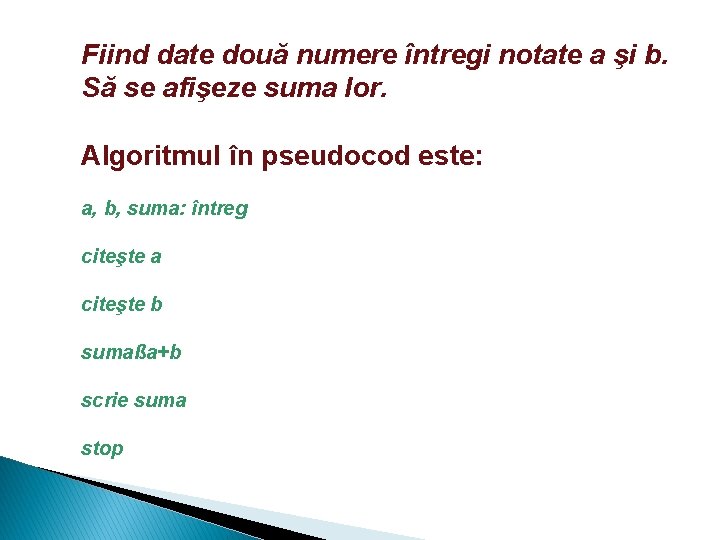  Fiind date două numere întregi notate a şi b. Să se afişeze suma